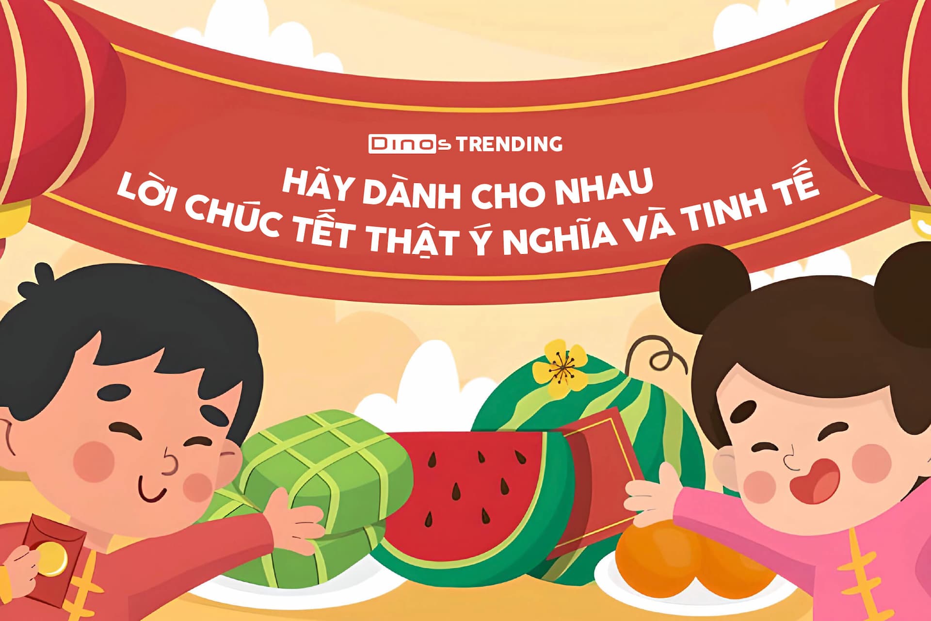 100+ Câu chúc tết hay và ý nghĩa cùng Dinos Việt Nam