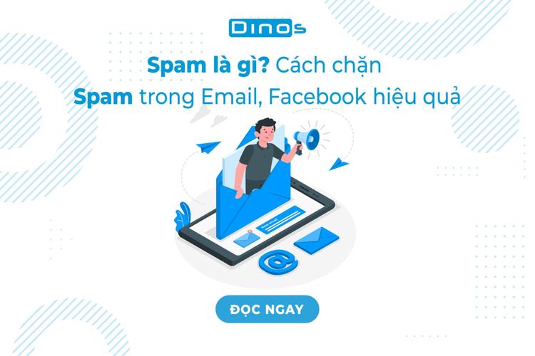 Spam là gì? Cách chặn Spam trong Email, Facebook hiệu quả