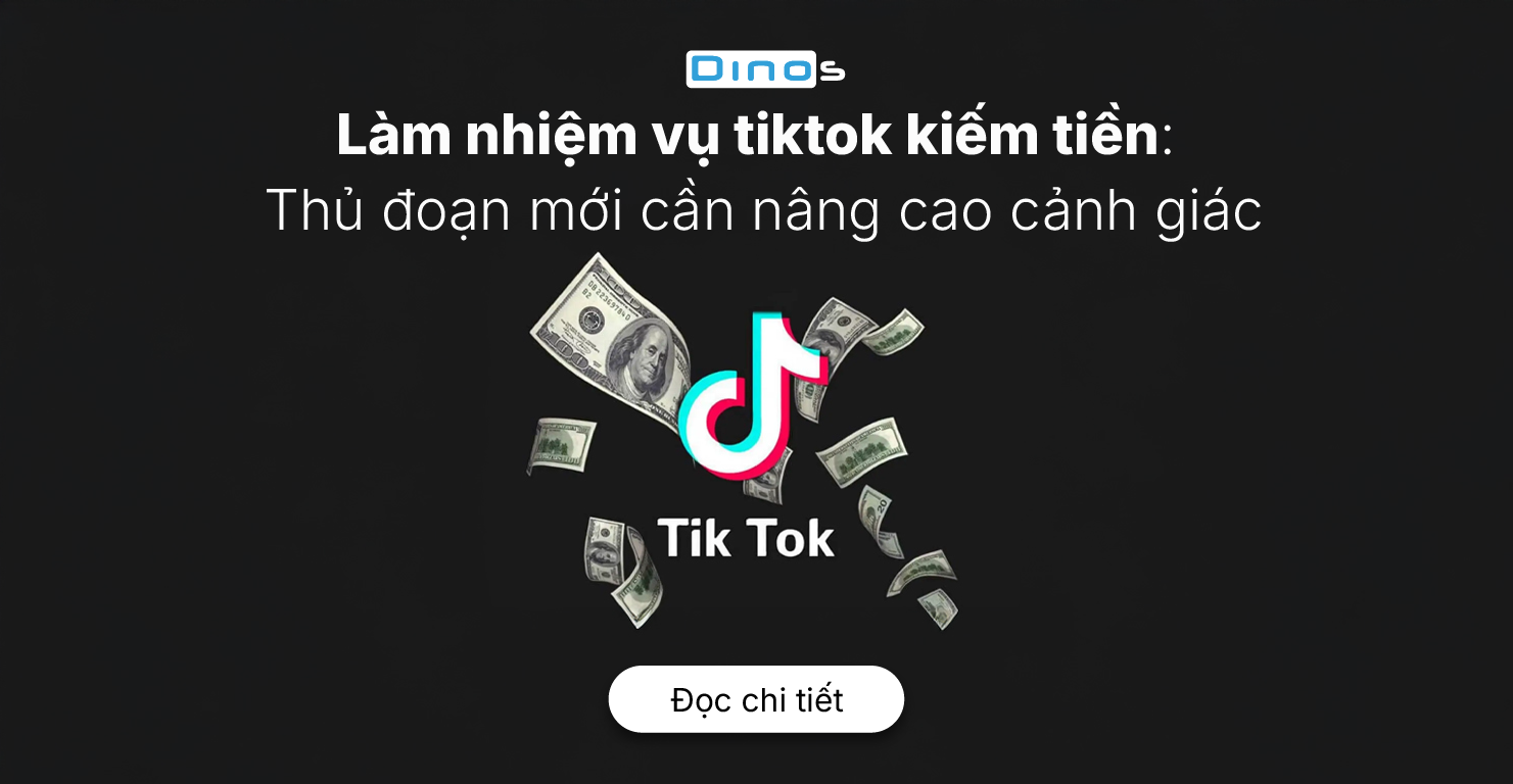 Làm nhiệm vụ tiktok kiếm tiền: Thủ đoạn mới cần nâng cao cảnh giác