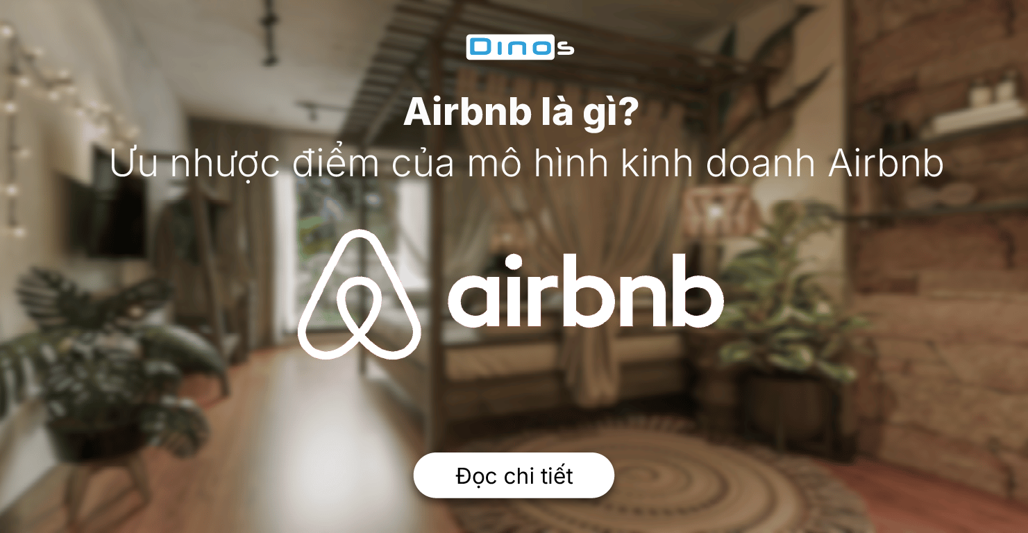 Airbnb là gì? Ưu nhược điểm của mô hình kinh doanh Airbnb