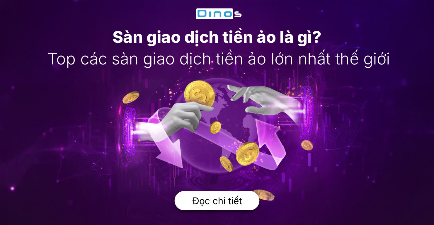 Sàn giao dịch tiền ảo là gì? Top các sàn giao dịch tiền ảo lớn nhất thế giới