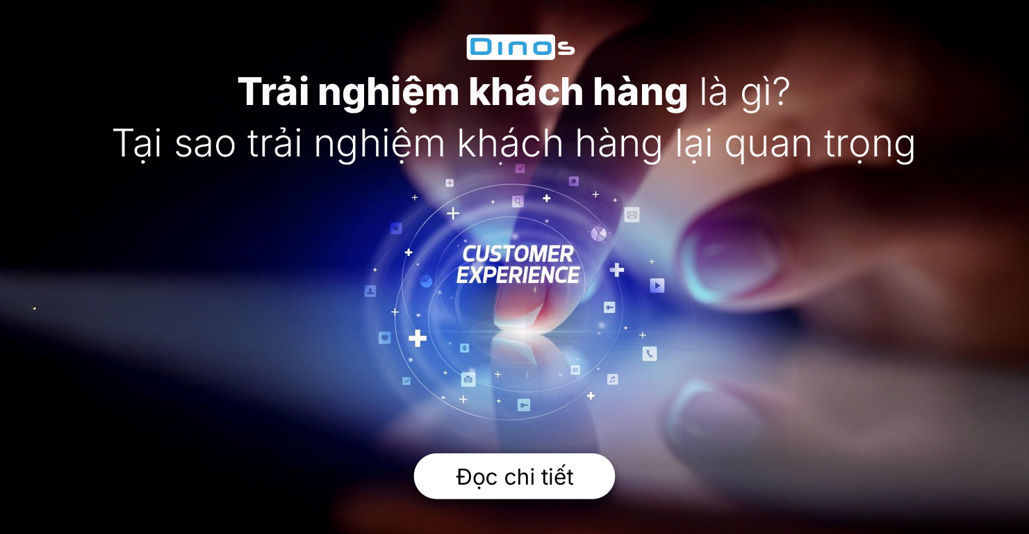 Trải nghiệm khách hàng là gì? Tại sao trải nghiệm khách hàng lại quan trọng