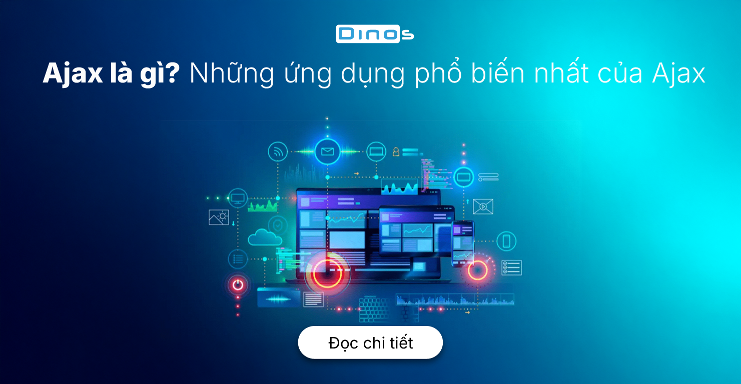 Ajax là gì? Những ứng dụng phổ biến nhất của Ajax
