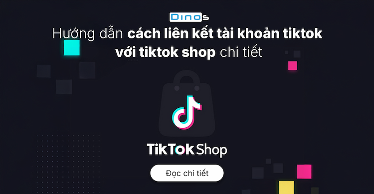 Hướng dẫn cách liên kết tài khoản tiktok với tiktok shop chi tiết