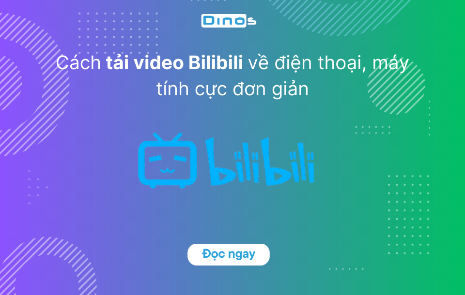 Cách tải video Bilibili Trung Quốc về điện thoại, máy tính không có logo