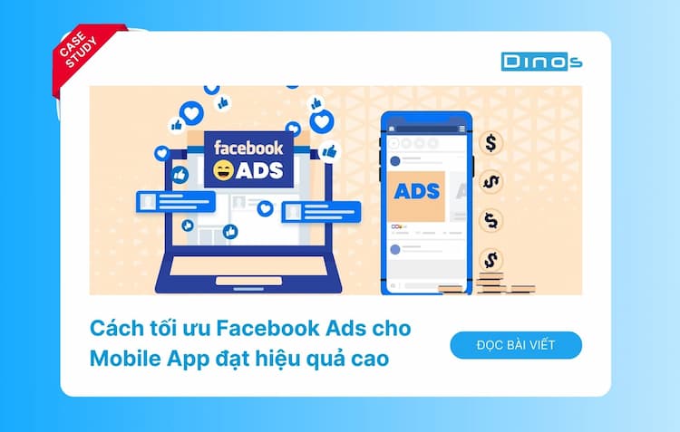 Tối Ưu Facebook Ads Cho Mobile App Đạt Hiệu Quả Cao