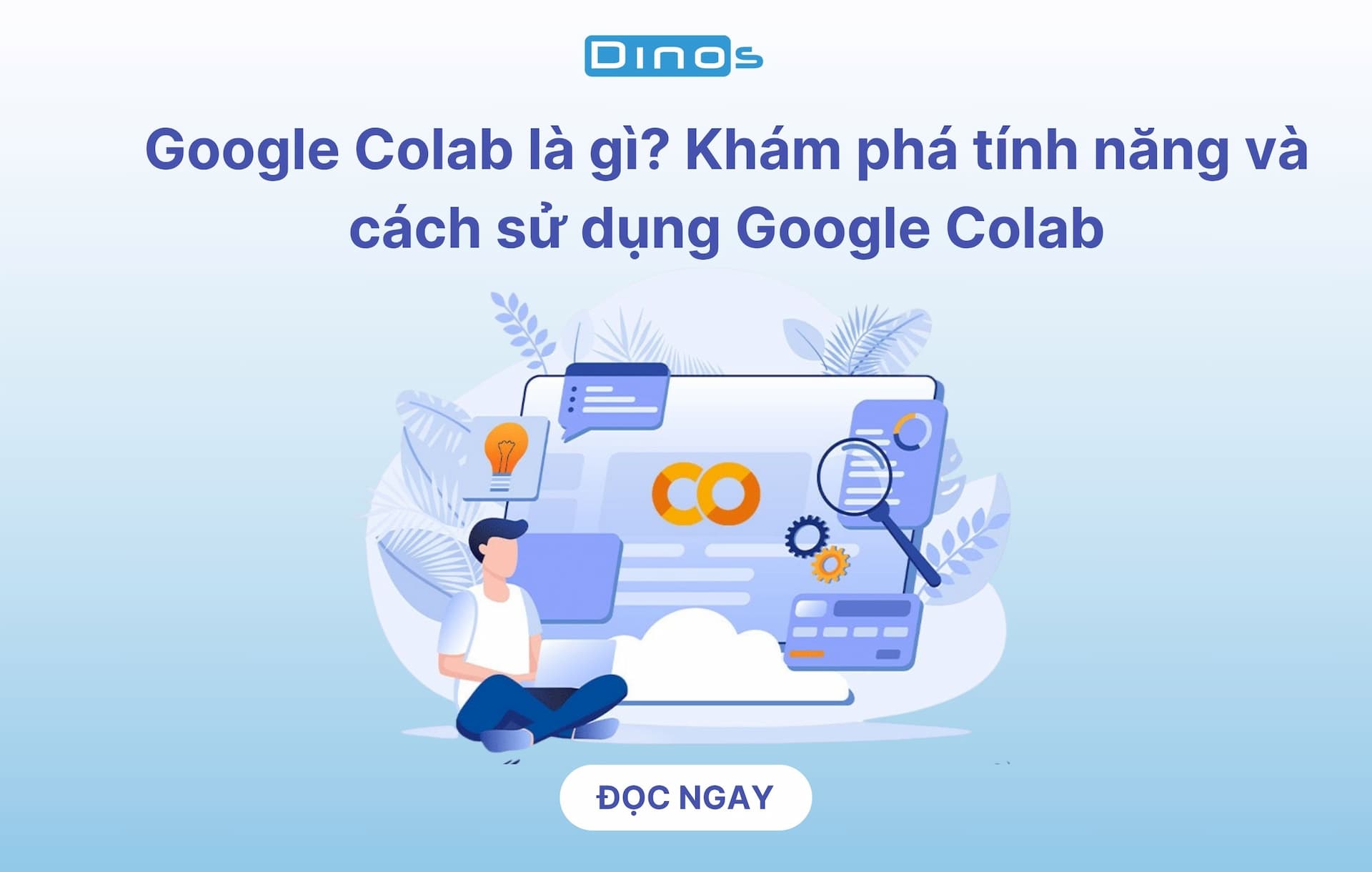 Google Colab là gì? Khám phá tính năng và cách sử dụng Google Colab