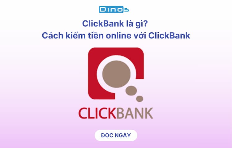 ClickBank là gì? Cách để thành công với nền tảng ClickBank