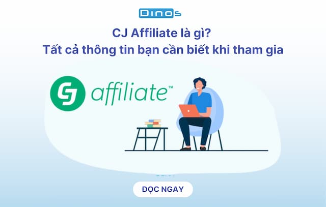 CJ Affiliate là gì? Tất cả thông tin bạn cần biết khi tham gia
