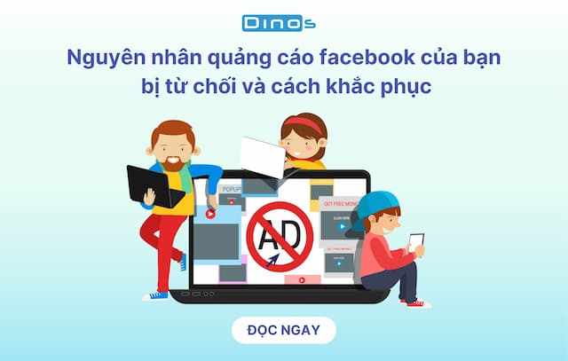 Nguyên nhân quảng cáo facebook của bạn  bị từ chối và cách khắc phục