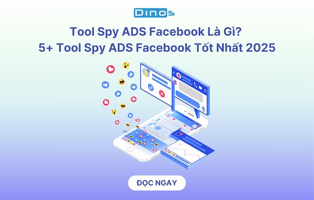 Tool Spy ADS Facebook Là Gì? 5+ Tool Spy ADS Facebook Tốt Nhất 2025