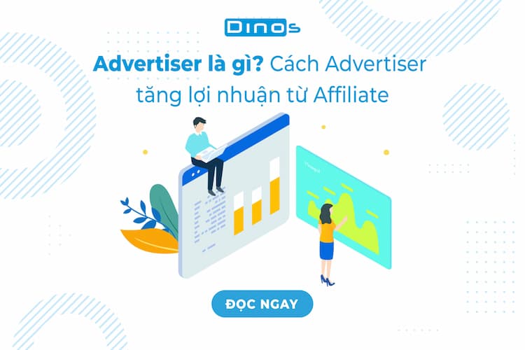 Advertiser là gì? Cách Adv tăng lợi nhuận từ Affiliate Marketing