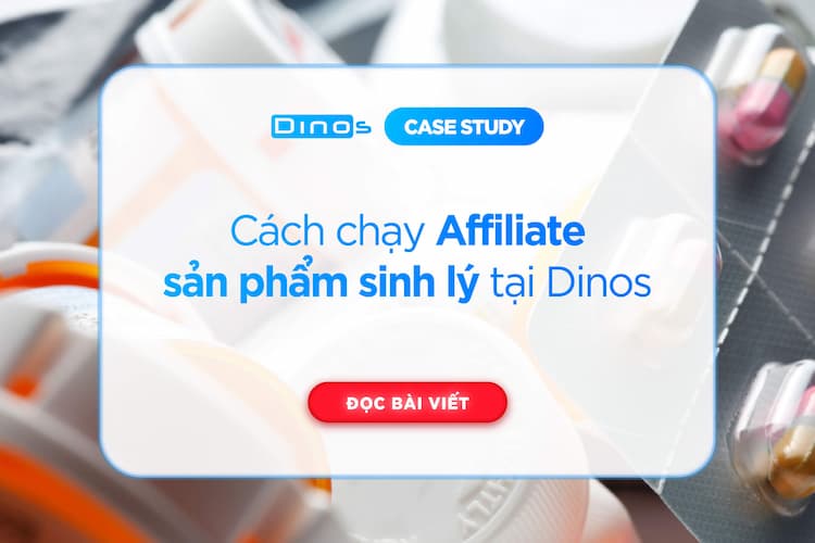 Cách chạy Affiliate sản phẩm sinh lý tại Dinos Việt Nam
