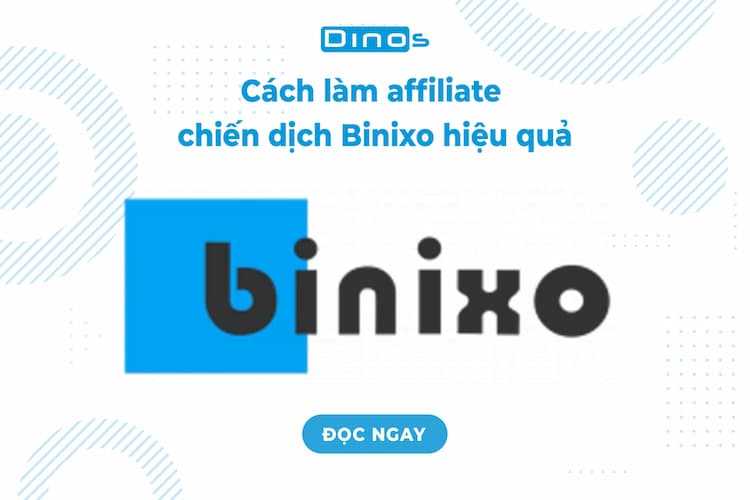 Cách làm affiliate chiến dịch Binixo hiệu quả