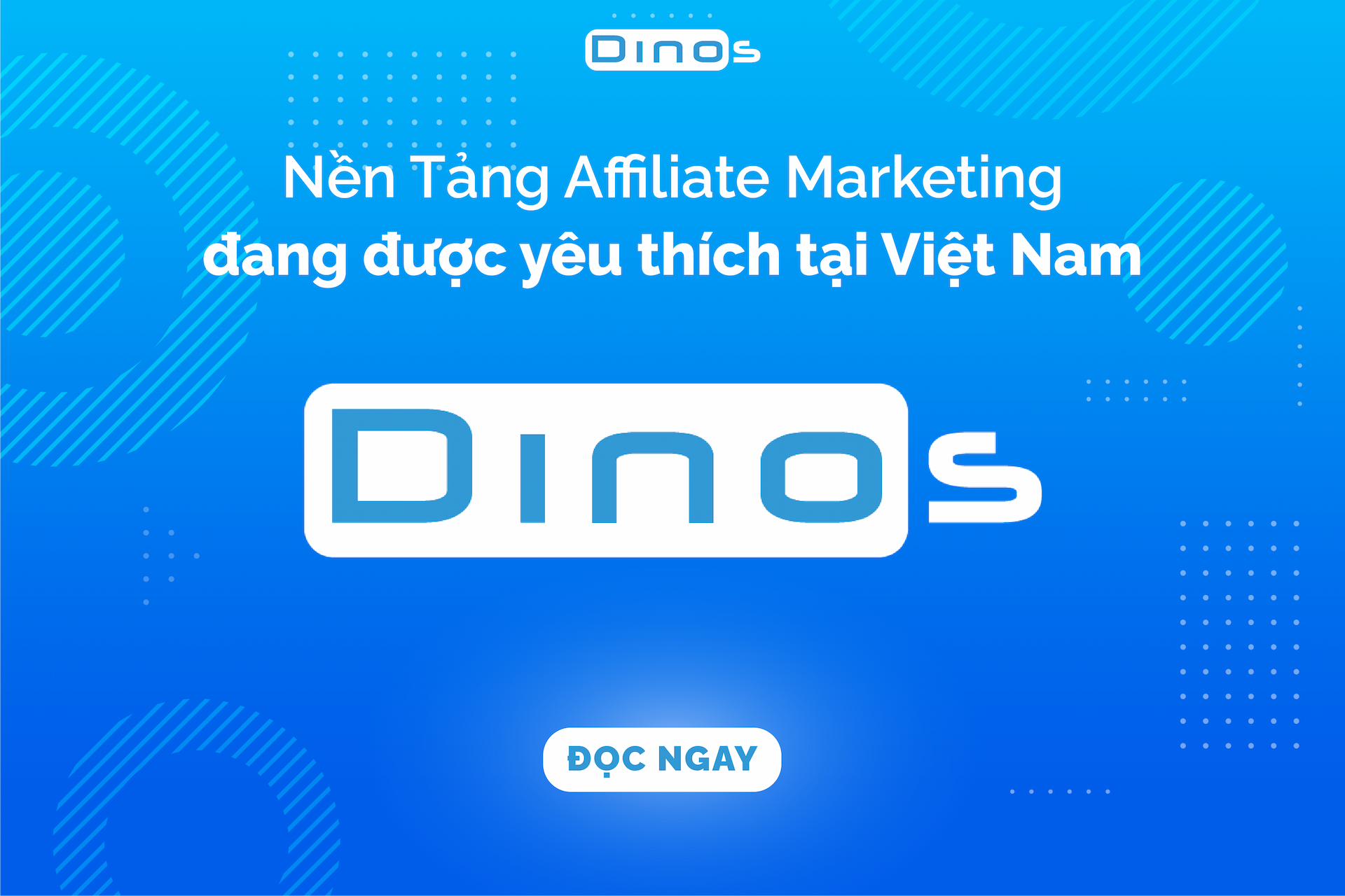 Dinos Việt Nam - Nền Tảng Tiếp Thị Liên Kết Được Yêu Thích Tại Việt Nam