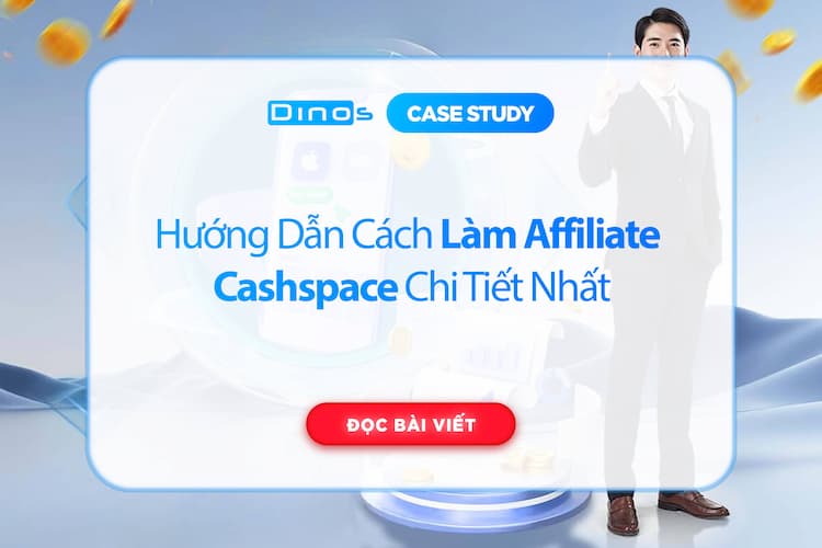 Hướng Dẫn Cách Làm Affiliate Cashspace Chi Tiết Nhất
