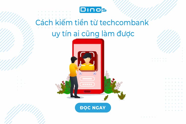 Cách kiếm tiền từ techcombank uy tín ai cũng làm được