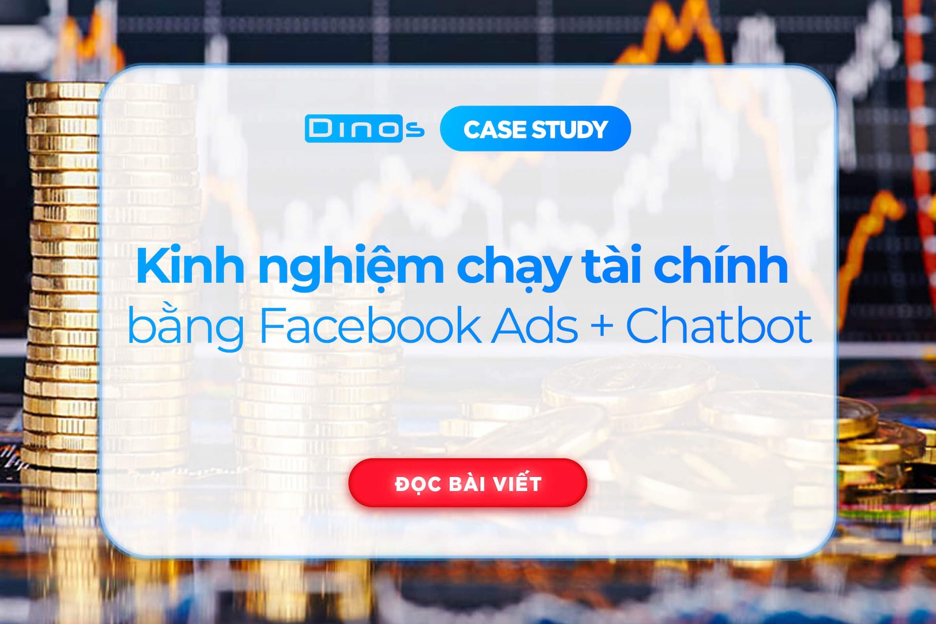 Kinh nghiệm chạy tài chính bằng FB Ads + Chatbot chi tiết