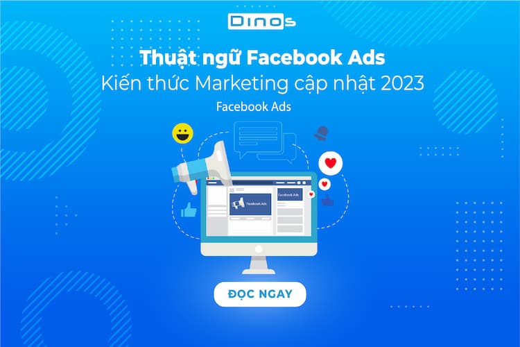 30+ Thuật ngữ Facebook Ads phổ biến mà bạn cần biết - Dinos Việt Nam
