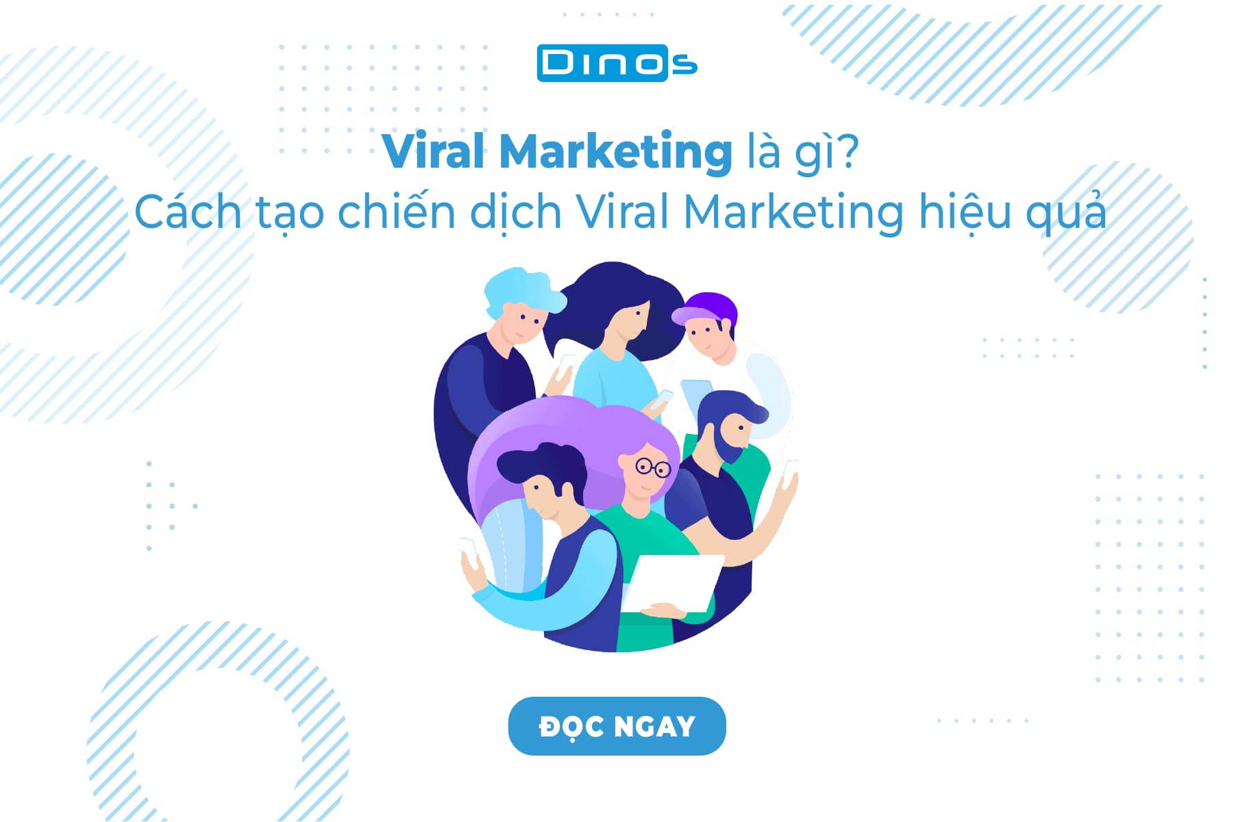 Viral Marketing là gì? Cách tạo chiến dịch Viral Marketing hiệu quả