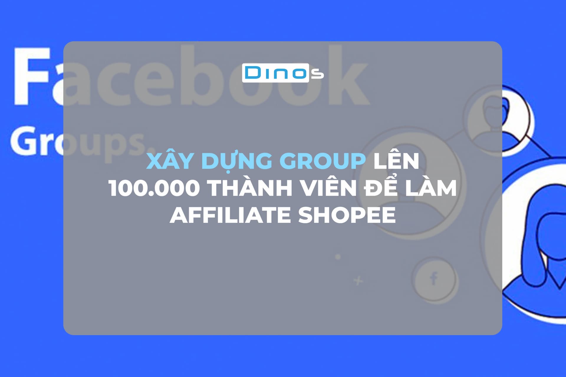 Xây dựng Group lên 100.000 thành viên để làm Affiliate Shopee