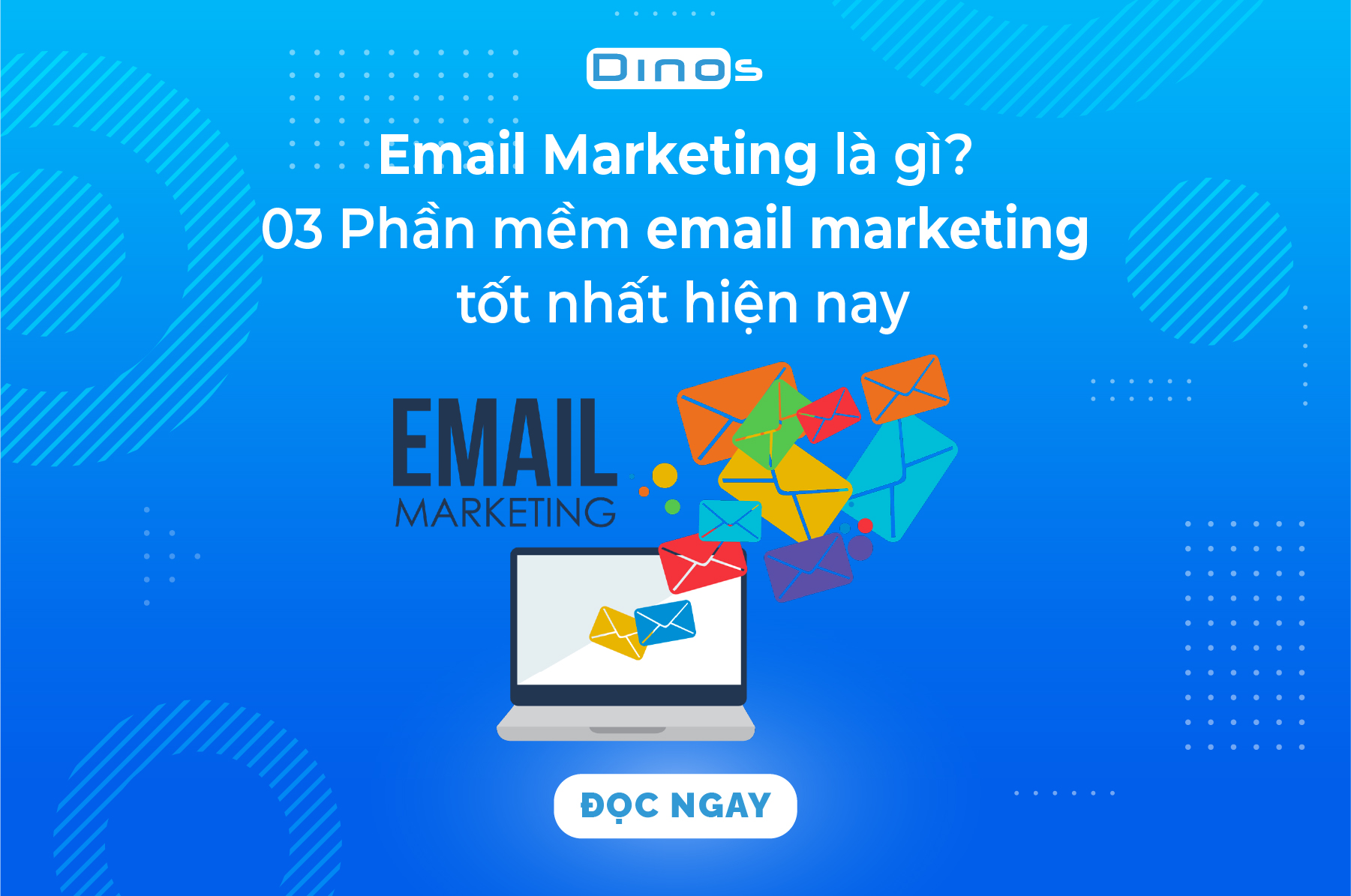 Email Marketing là gì? 3 phần mềm hỗ trợ Email Marketing tốt nhất hiện nay