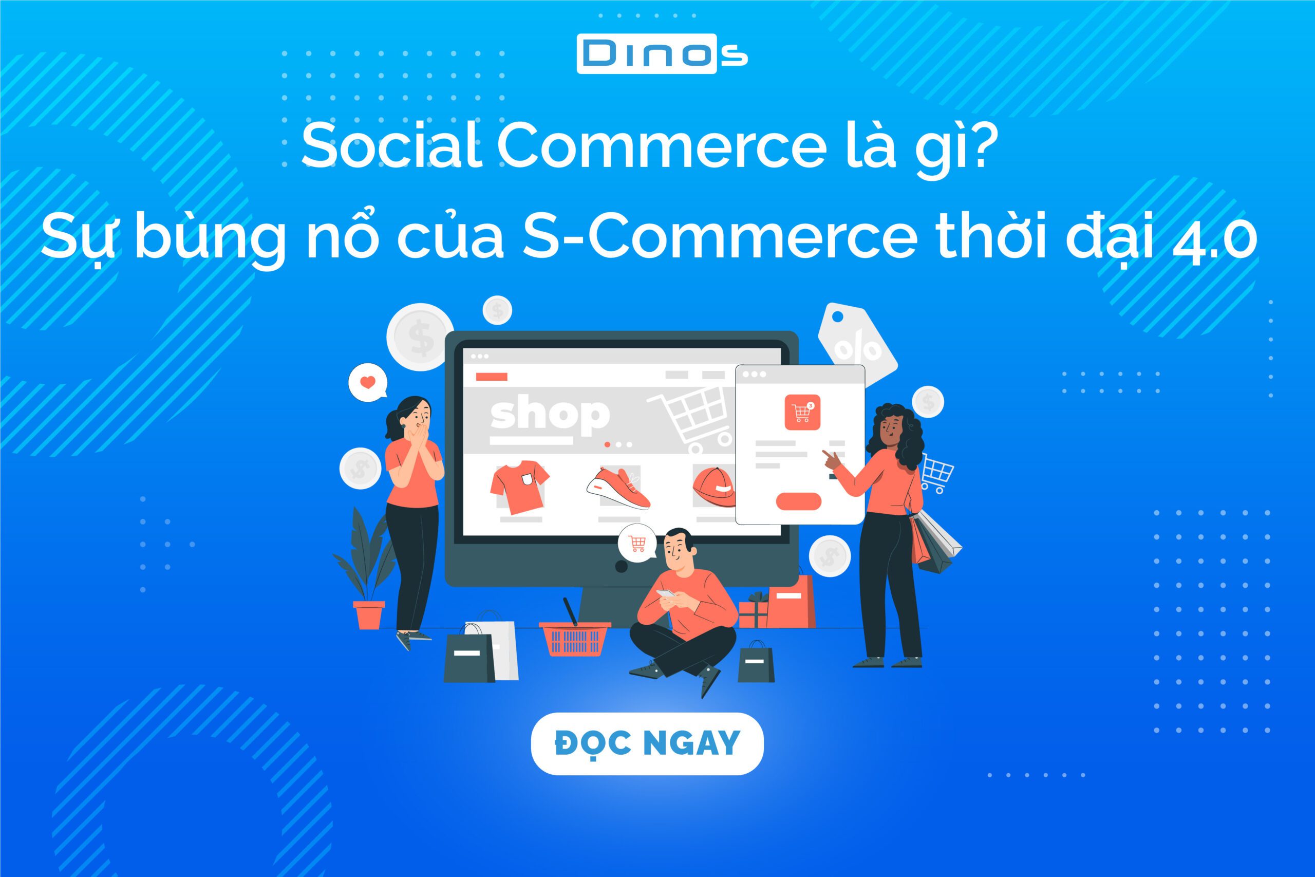 Social Commerce là gì? Sự bùng nổ của S-Commerce trong thời đại 4.0 
