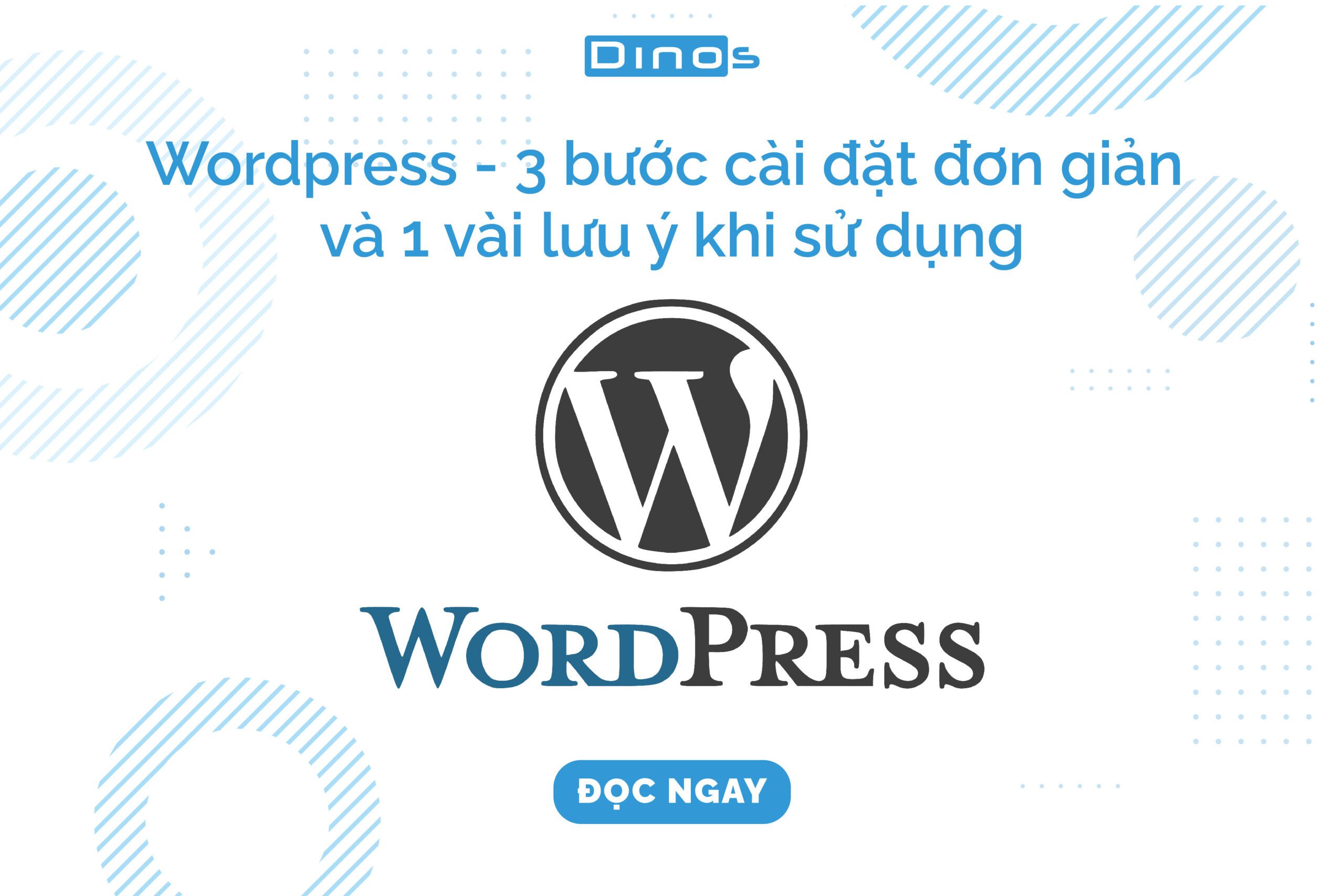 Wordpress - 3 bước cài đặt đơn giản và 1 vài lưu ý khi sử dụng