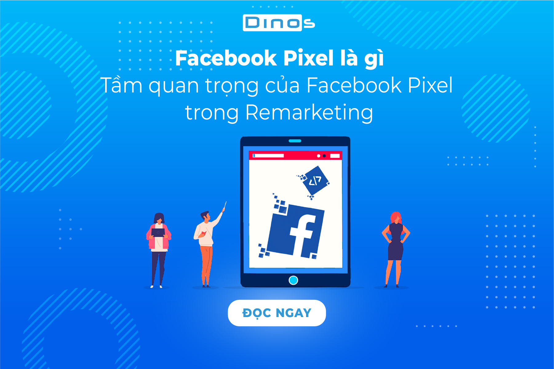 Facebook Pixel là gì ? Tầm quan trọng của Facebook Pixel trong Remarketing