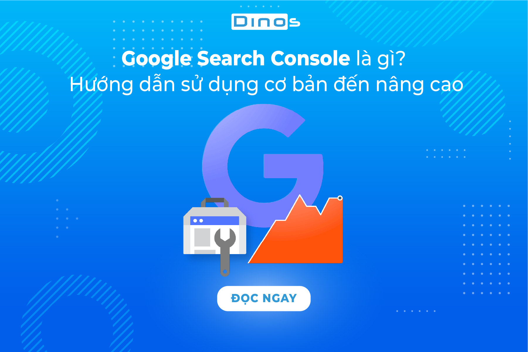 Google Search Console là gì? Hướng dẫn sử dụng từ cơ bản đến nâng cao