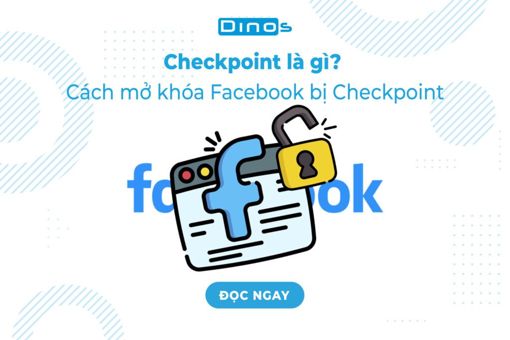 Checkpoint là gì? Cách mở khóa facebook bị checkpoint