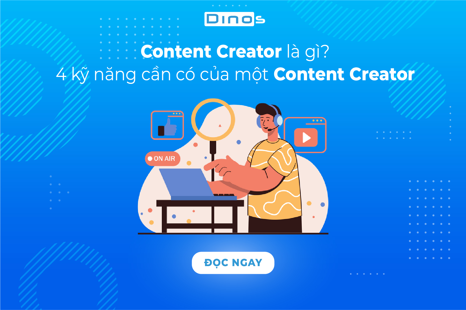 Content Creator là gì? 4 kỹ năng cần có của một Content Creator