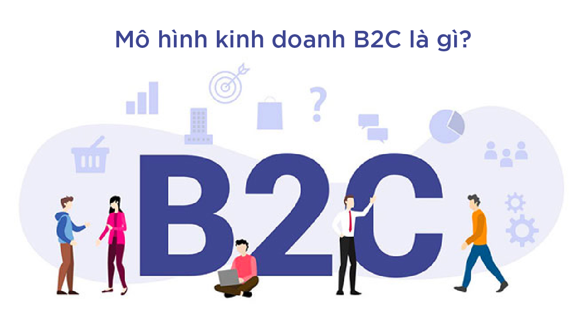 Mô hình kinh doanh B2C là gì ?