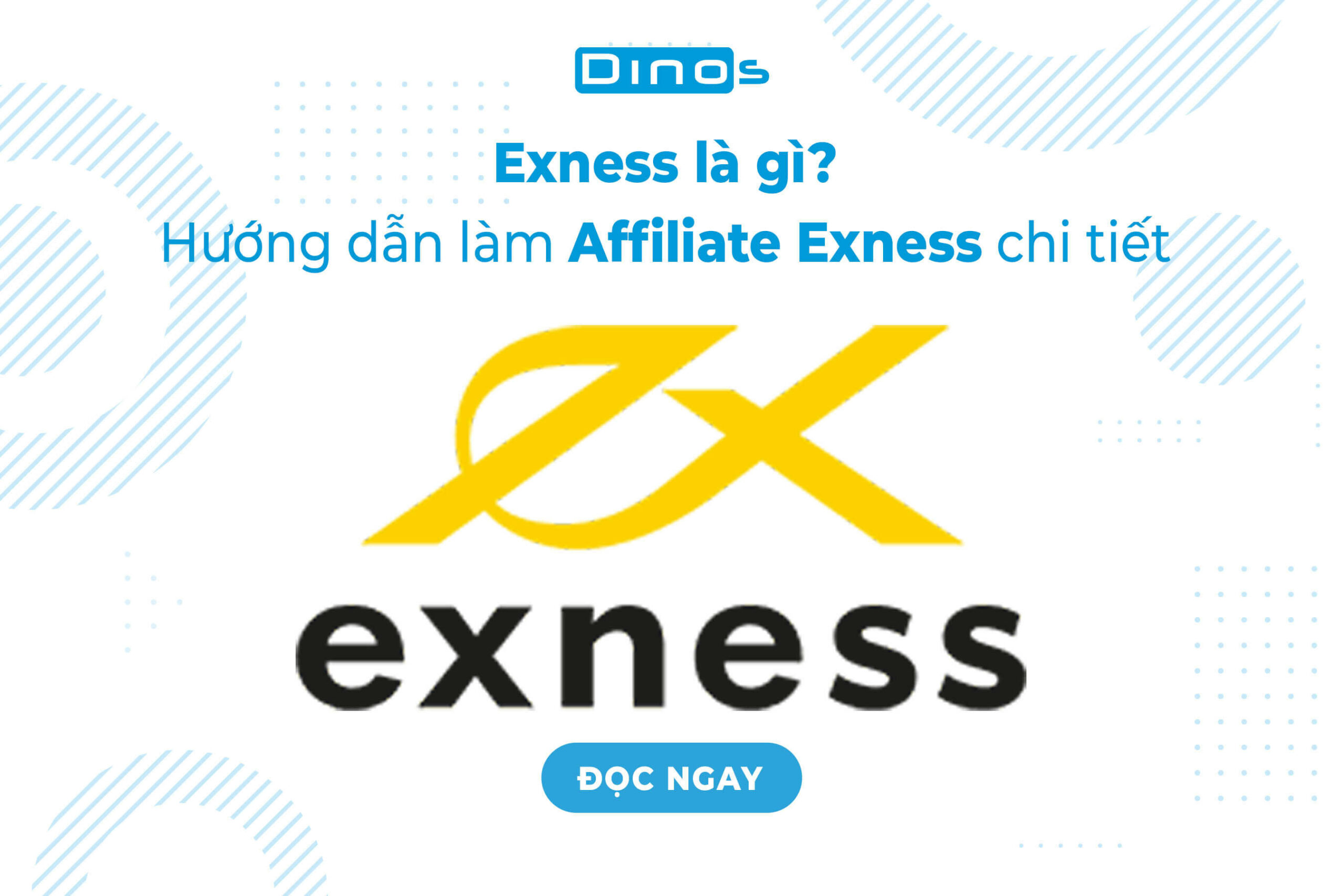 Exness là gì? Hướng dẫn làm Affiliate Exness chi tiết nhất