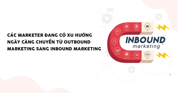Xu hướng chuyển dịch từ Outbound Marketing sang Inbound Marketing