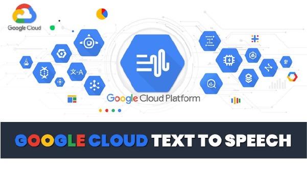 Google Cloud Text-to-Speech - công cụ ai biến văn bản thành giọng nói